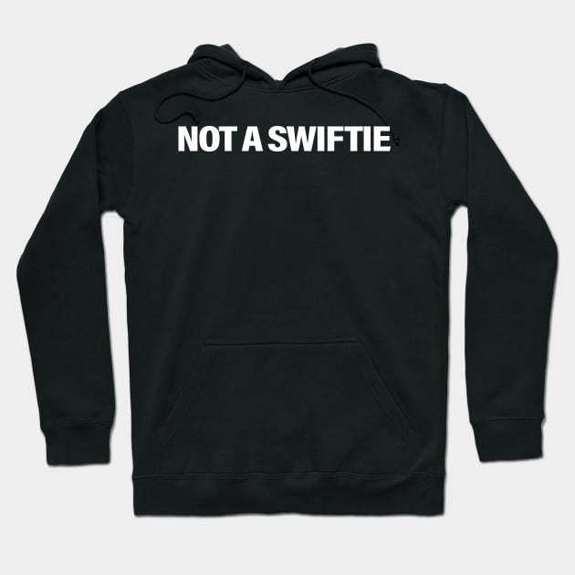 Not A Swiftie Hoodie by TrikoCraft